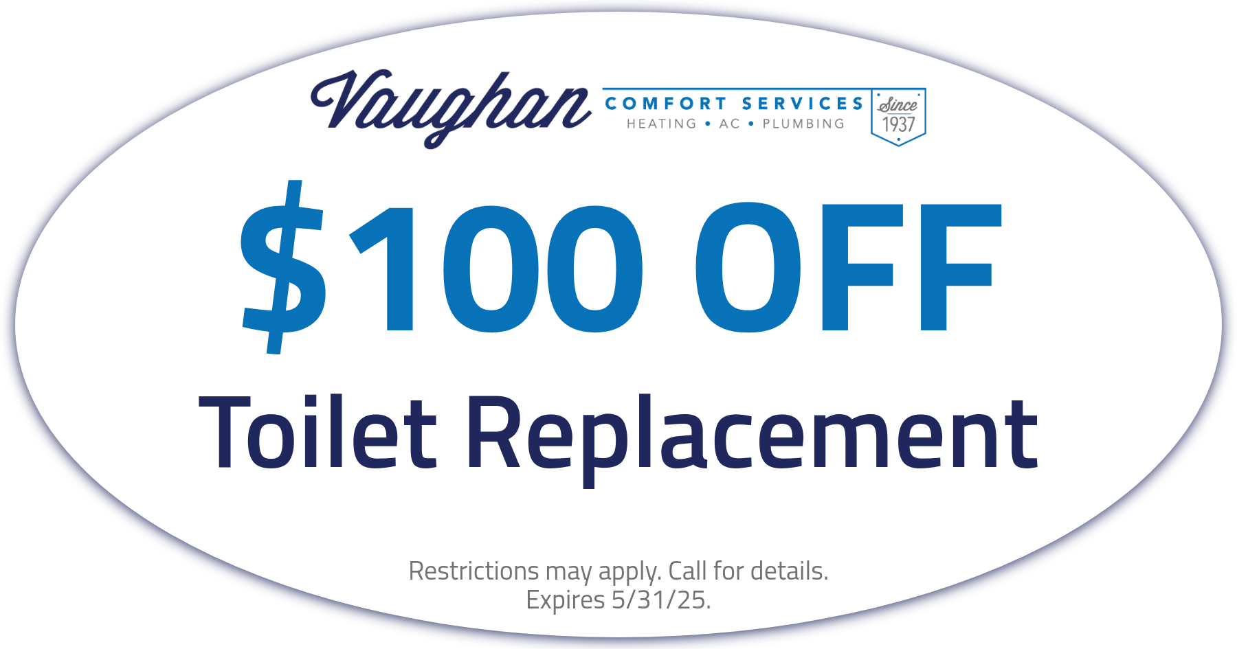 Coupon for $100 off toilet replacement. Call for more information. Offer expires 5/31/25